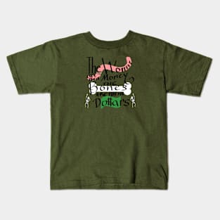 The Worms are their Money The Bones are their Dollars Kids T-Shirt